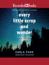 Cover image for Every Little Scrap and Wonder